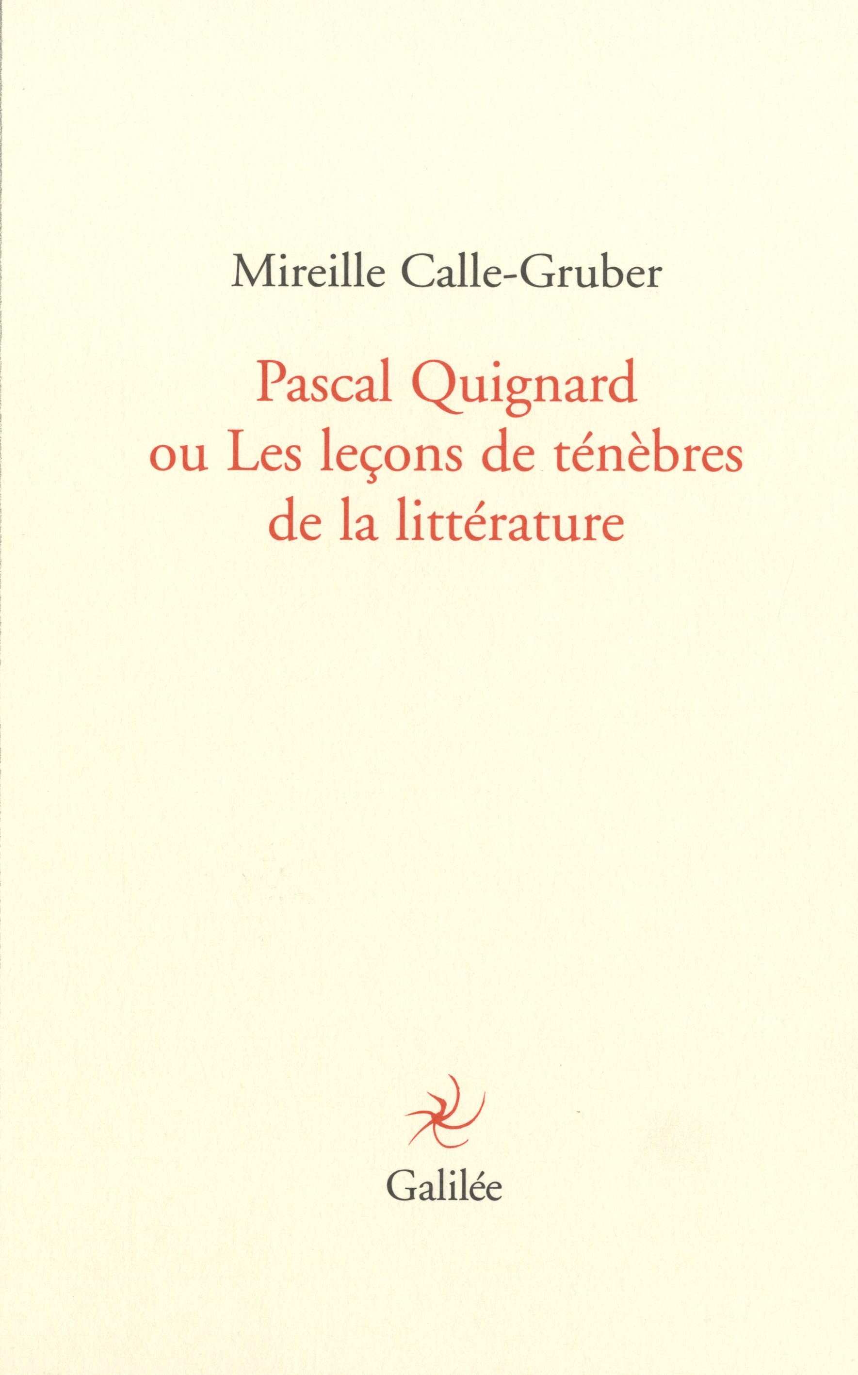 M. Calle-Gruber, Pascal Quignard ou Les leçons de ténèbres de la littérature