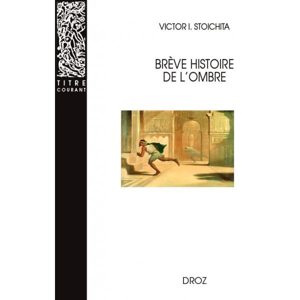 V. I. Stoichita, Brève histoire de l'ombre (2e éd. corrigée)