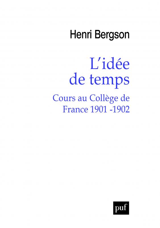 Bergson, L'Idée de temps. Cours au Collègue de France 1901-1902 (inédit)