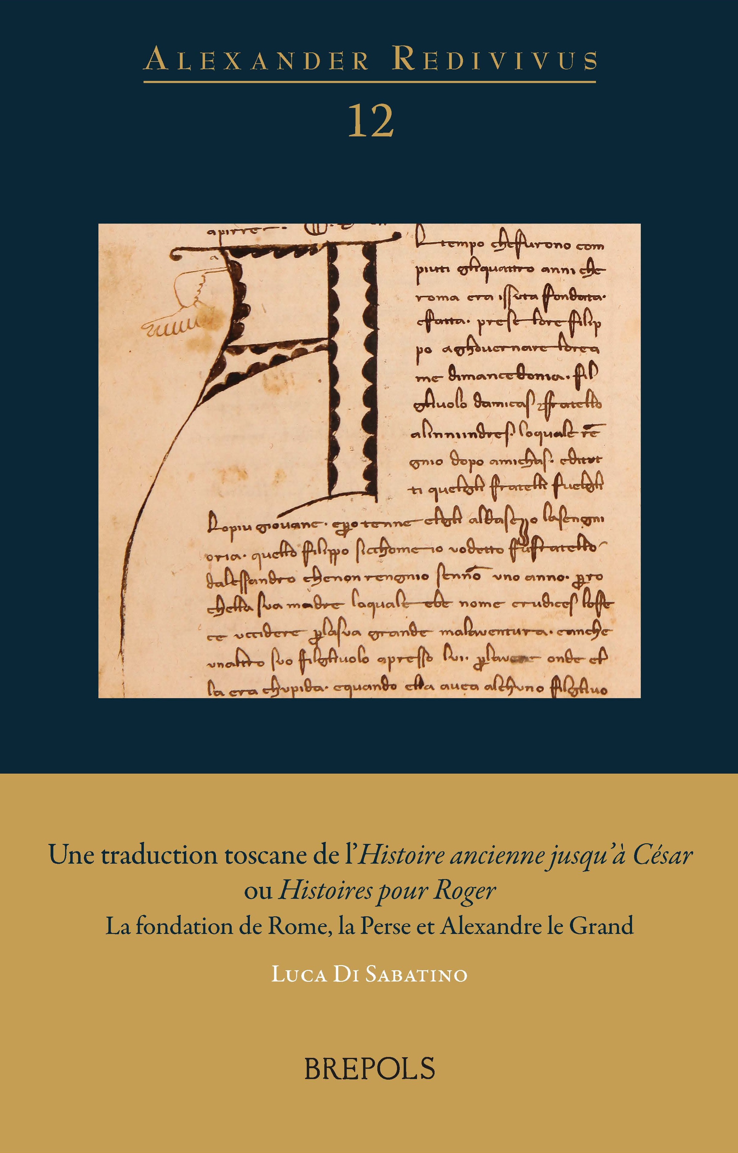 L. Di Sabatino, Une traduction toscane de l’Histoire ancienne jusqu’à César ou Histoires pour Roger La fondation de Rome, la Perse et Alexandre le Grand