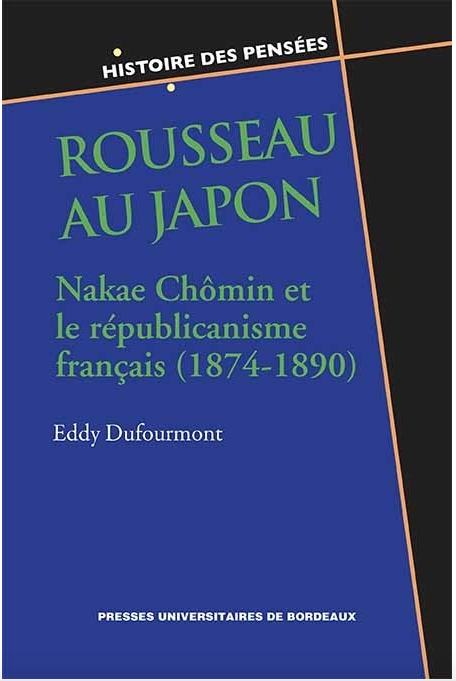 E. Dufourmont, Rousseau au Japon, Nakae Chômin et le républicanisme français (1874-1890), 2018, 260p.