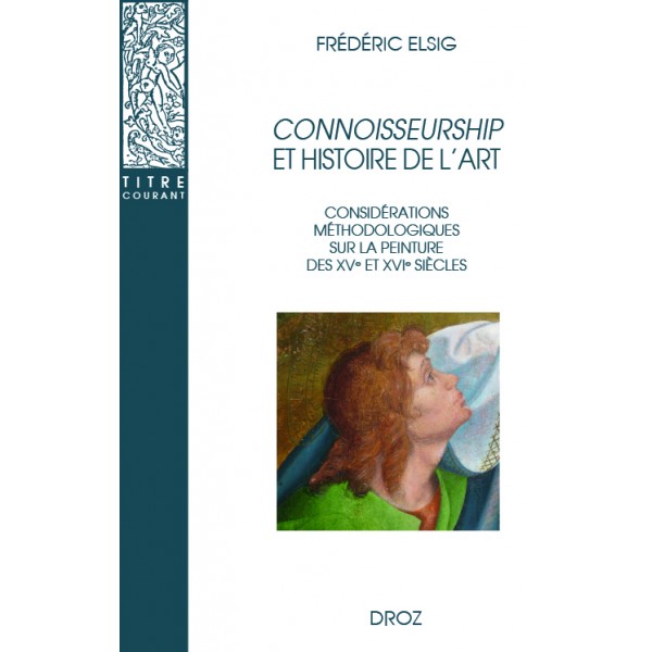F. Elsig, Connoisseurship et histoire de l'art. Considérations méthodologiques sur la peinture des XVe et XVIe siècles