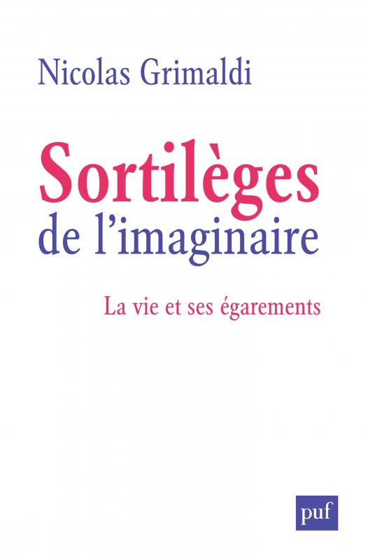 N. Grimaldi, Sortilèges de l'imaginaire. La vie et ses égarements