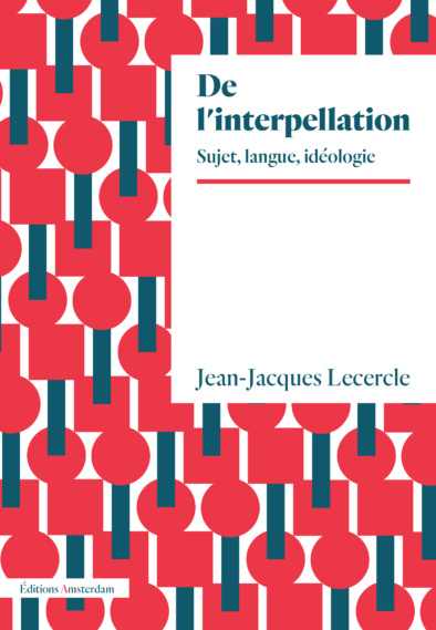 J-J. Lercercle, De l'interpellation. Sujet, langue, idéologie