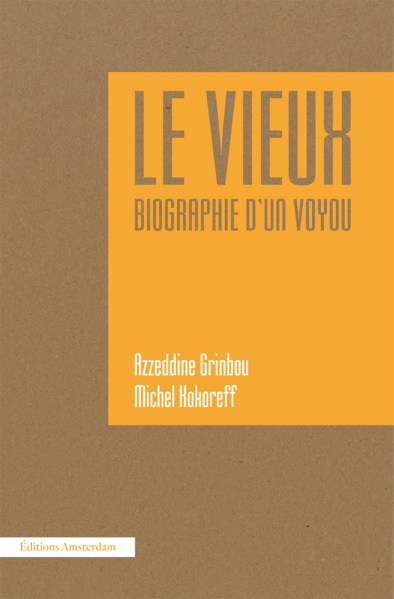 M. Kokoreff, A. Grinbou, Le Vieux. Biographie d'un voyou