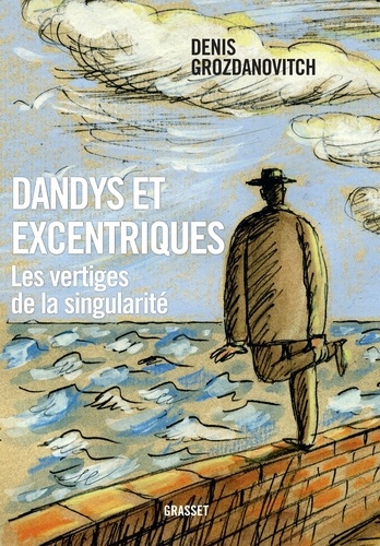 D. Grozdanovitch, Dandys et excentriques. Les vertiges de la singularité