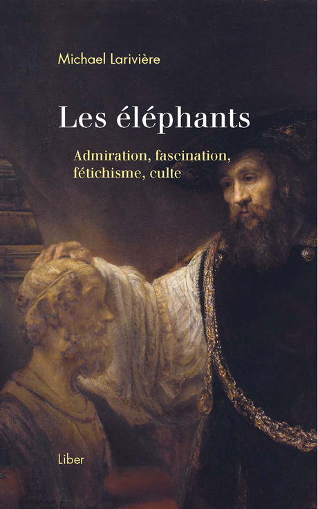 M. Larivière, Les éléphants. Admiration, fascination, fétichisme, culte