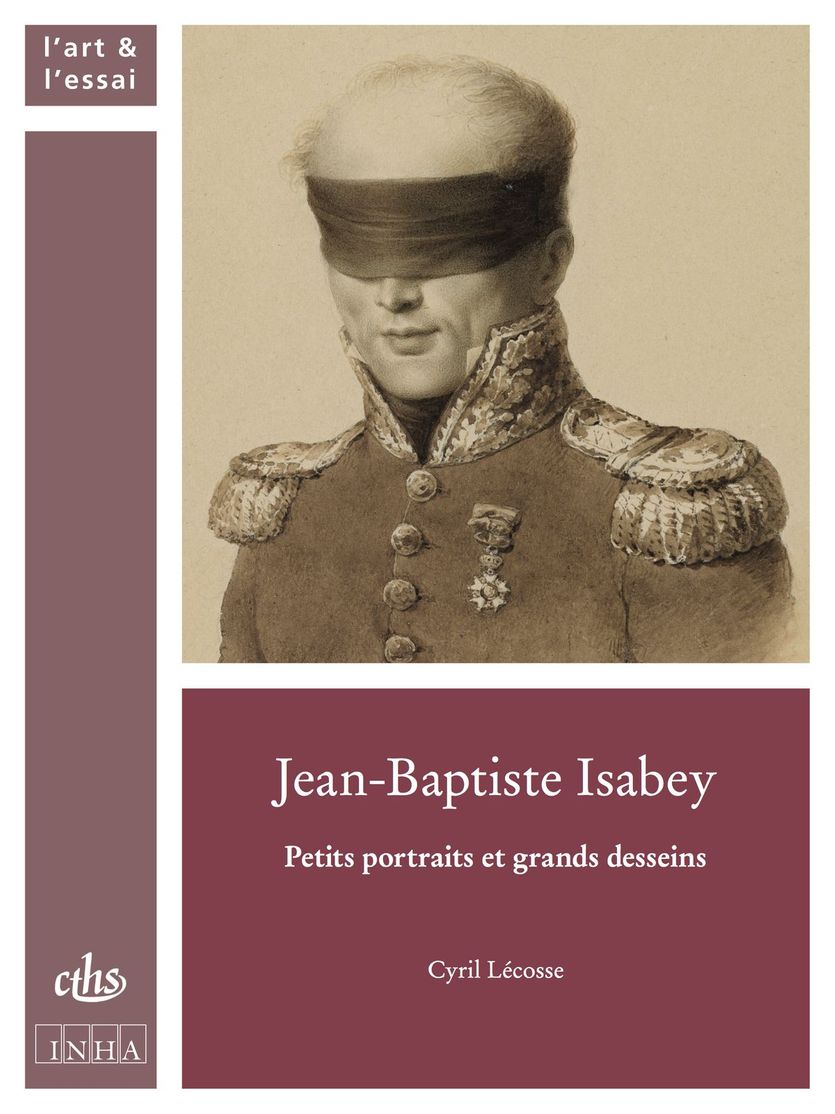 C. Lécosse, Jean-Baptiste Isabey. Petits portraits et grands desseins