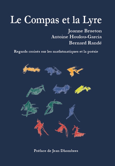 J. Brueton, A. Houlou-Garcia, B. Randé, Le Compas et la Lyre. Regards croisés sur les mathématiques et la poésie