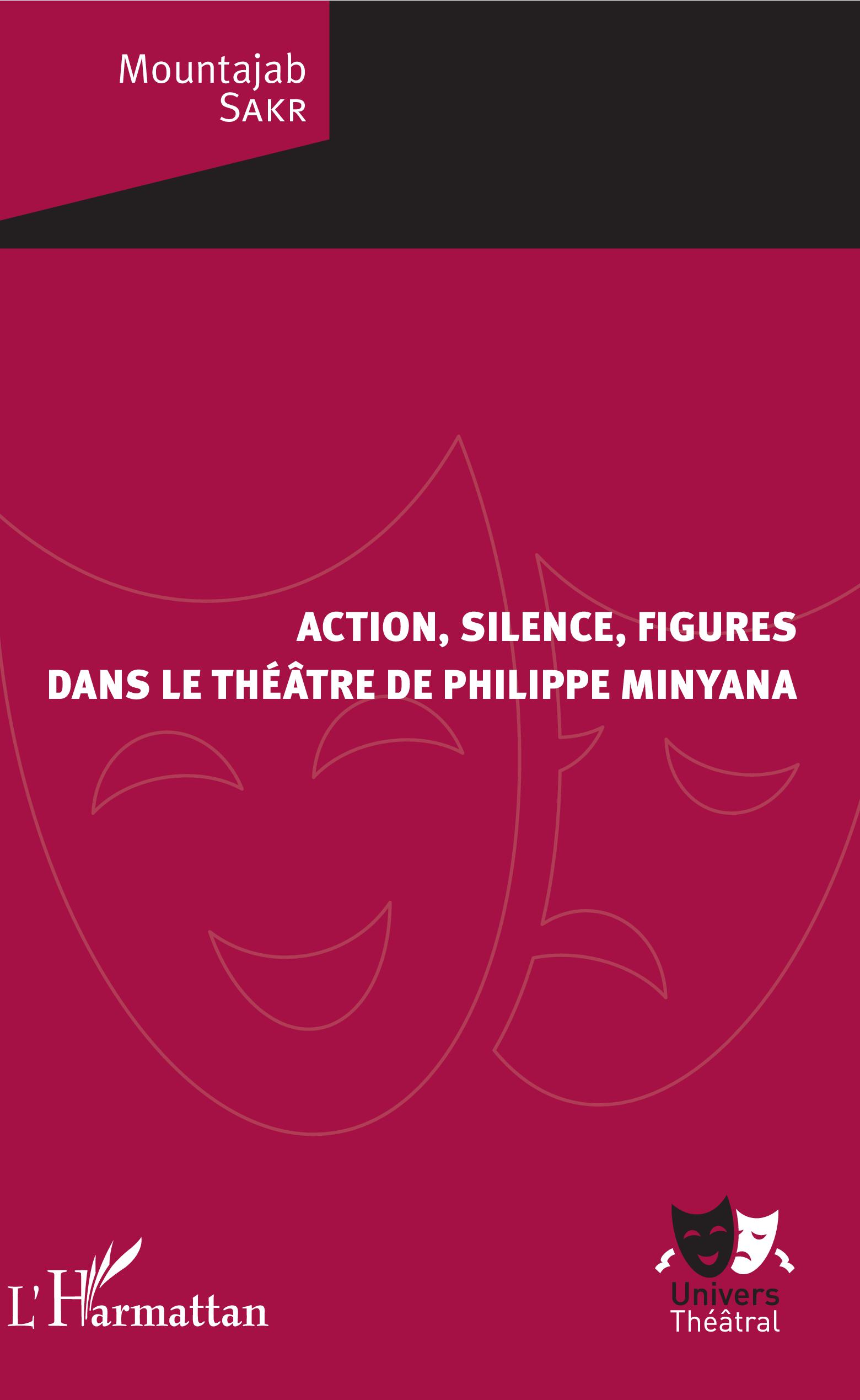 M. Sakr, Action, silence, figures dans le théâtre de Philippe Minyana