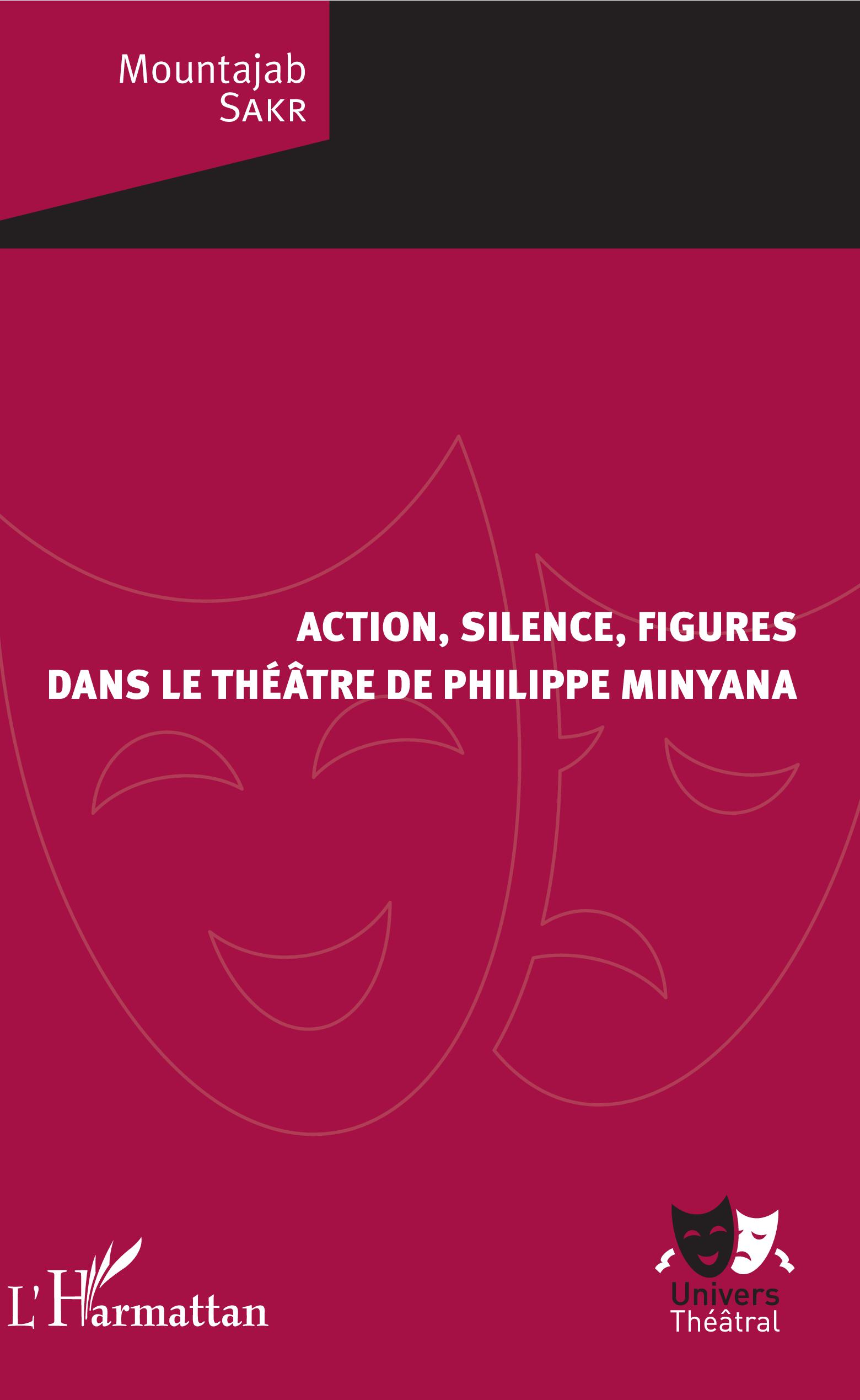 M. Sakr, Action, silence, figures dans le théâtre de Philippe Minyana