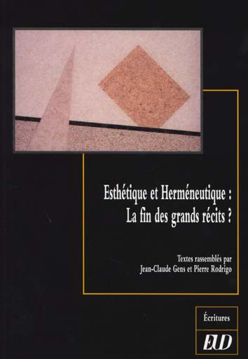 J.-C. Gens & P. Rodrigo (éds.), Esthétique et herméneutique: la fin des grands récits.