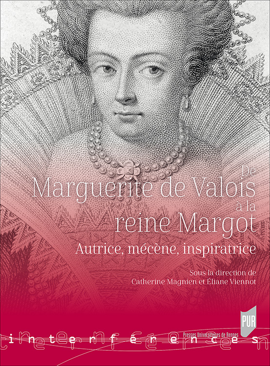 C. Magnien et É. Viennot (dir.), De Marguerite de Valois à la reine Margot. Autrice, mécène, inspiratrice