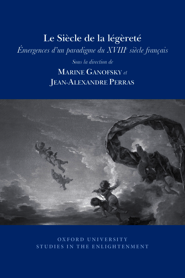 M. Ganofsky, J. Perras (dir.), Le Siècle de la légèreté: émergences d’un paradigme du XVIIIe s. français