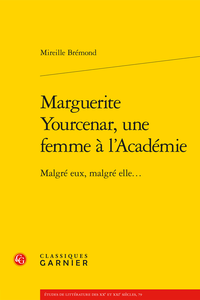 M. Brémond, Marguerite Yourcenar : une femme à l'Académie. Malgré eux, malgré elle.