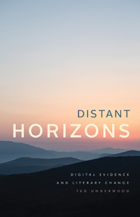 T. Underwood, Distant Horizons. Digital Evidence and Literary Change
