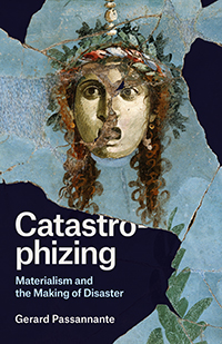 G. Passannante, Catastrophizing. Materialism and the Making of Disaster