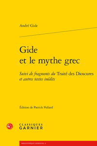 André Gide, Gide et le mythe grec. Suivi de fragments du Traité des Dioscures et autres textes inédits