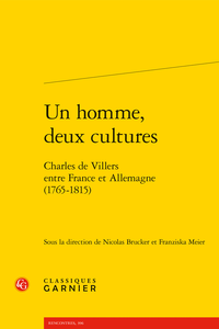 N. Brucker, F. Meier (dir.), Un homme, deux cultures. Charles de Villers entre France et Allemagne (1765-1815)