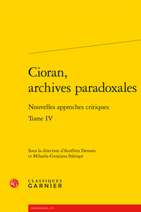 A. Demars, M-G. Stănişor (dir.), Cioran, archives paradoxales. Tome IV - Nouvelles approches critiques 