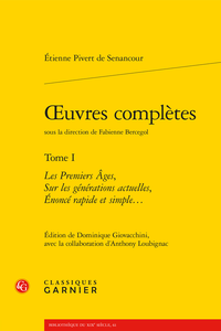 Étienne Pivert de Senancour, Œuvres complètes. Tome I. Les Premiers Âges, Sur les générations actuelles, Énoncé rapide et simple… (éd. D. Giovacchini, A. Loubignac)