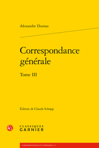 Alexandre Dumas, Correspondance générale. Tome III (éd. C. Schopp)