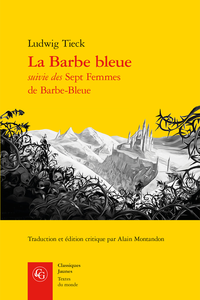 Ludwig Tieck, La Barbe bleue suivie des Sept Femmes de Barbe-Bleue (éd. A. Montandon)