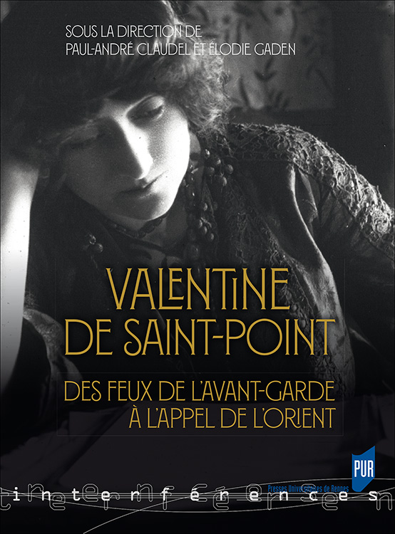 E. Gaden, P-A. Claudel (dir.), Valentine de Saint-Point. Des feux de l'avant-garde à l'appel de l'Orient