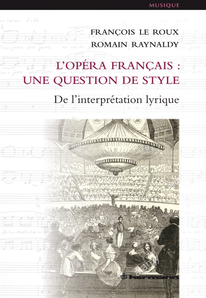 F. Le Roux, R. Raynaldy, L'Opéra français : une question de style. De l'interprétation lyrique