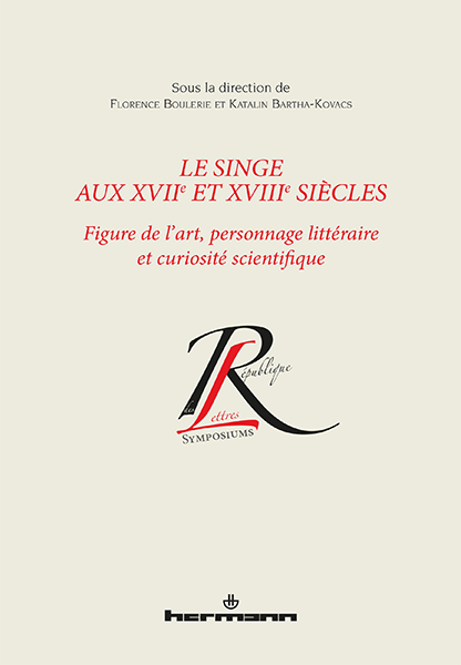 F. Boulerie, K. Kovács (dir.), Le singe aux XVIIe et XVIIIe siècles. Figure de l’art, personnage littéraire et curiosité scientifique