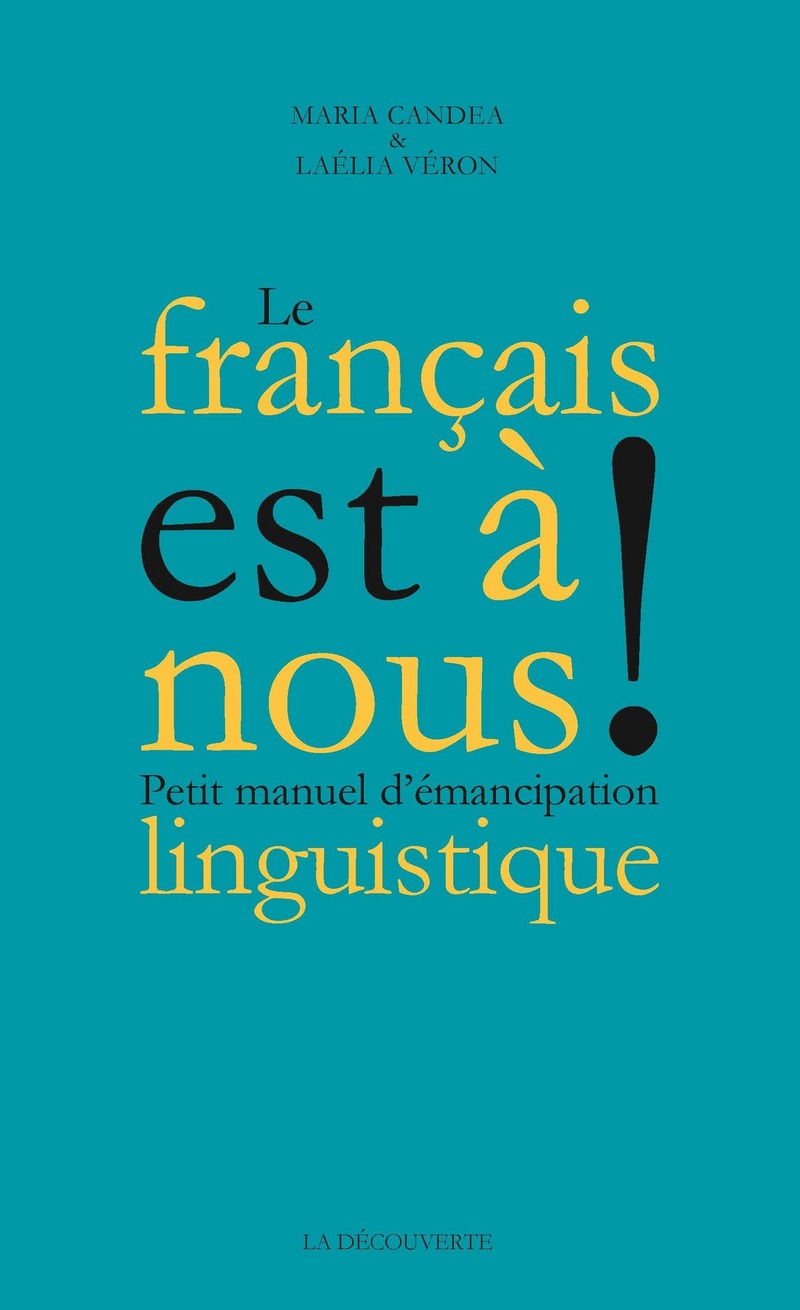 M. Candea, L. Véron, Le français est à nous ! Petit manuel d’émancipation linguistique