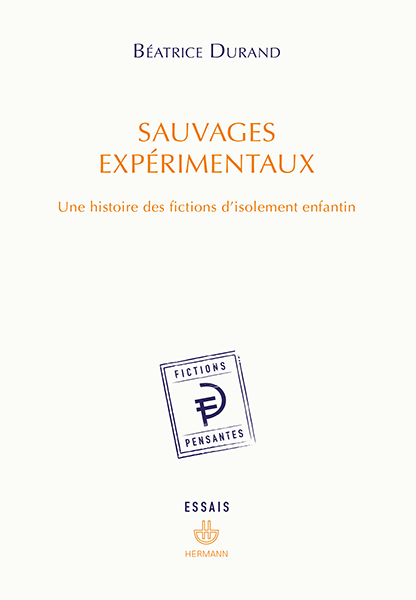 B. Durand, Sauvages expérimentaux. Une histoire des fictions d'isolement enfantin