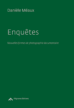 D. Méaux, Enquêtes. Nouvelles formes de photographie documentaire