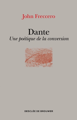 J. Freccero, Dante. Une poétique de la conversion