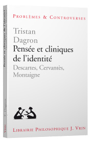 T. Dagron, Pensée et cliniques de l’identité. Descartes, Cervantès, Montaigne