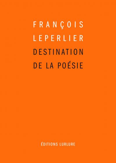 F. Leperlier, Destination de la poésie