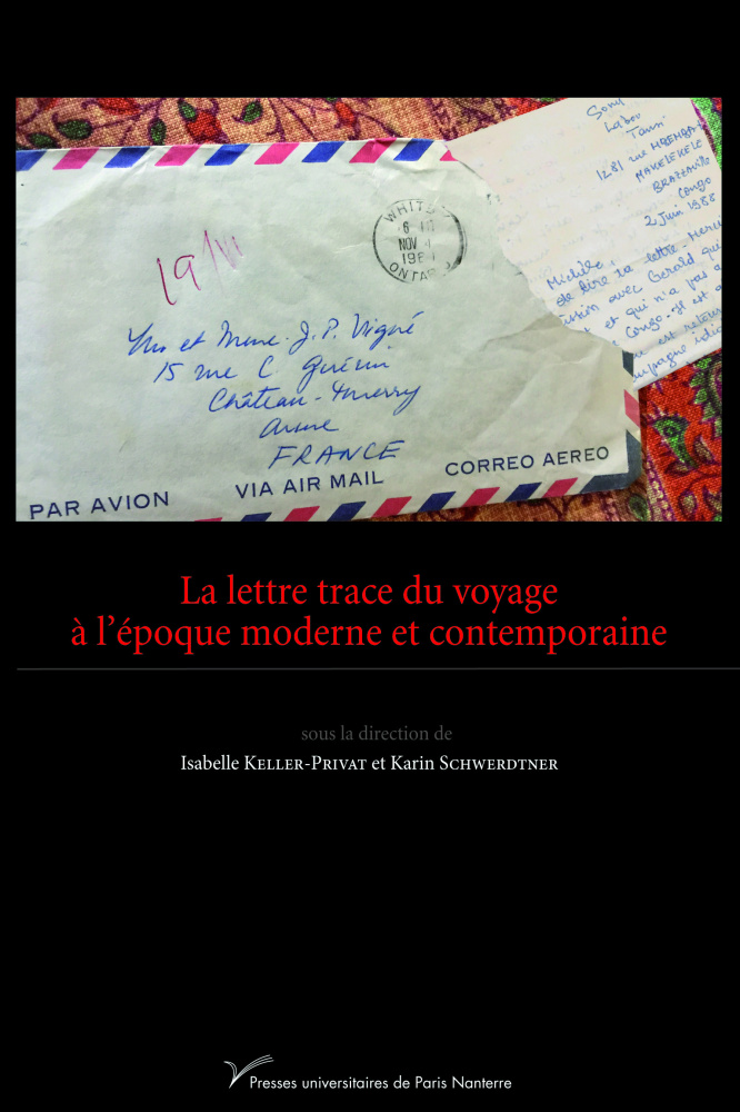 I. Keller-Privat, K. Schwerdtner (dir.), La lettre trace du voyage à l'époque moderne et contemporaine