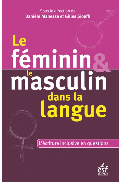 D. Manesse et G. Siouffi, dir., Le féminin et le masculin dans la langue. L'écriture inclusive en questions