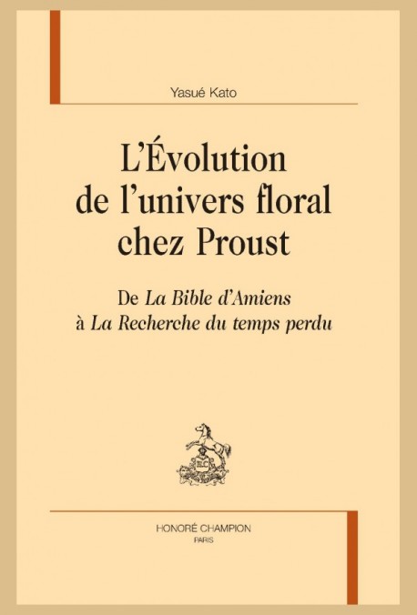 Yasué Kato, L’Évolution de l’univers floral chez Proust. De La Bible d’Amiens à La Recherche du temps perdu