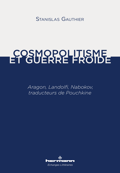 S. Gauthier, Cosmopolitisme et guerre froide, Aragon, Landolfi, Nabokov, traducteurs de Pouchkine