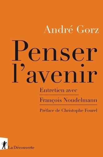 A. Gorz, Penser l'avenir. Entretien avec François Noudelmann