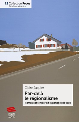 C. Jaquier, Par-delà le régionalisme. Roman contemporain et partage des lieux