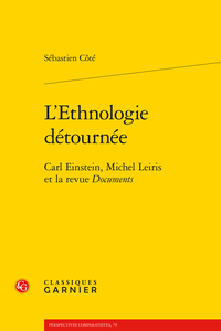 S. Côté, L’Ethnologie détournée. Carl Einstein, Michel Leiris et la revue Documents