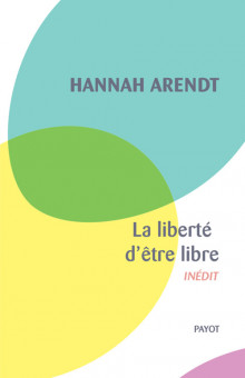 A. Harendt, La liberté d'être libre 