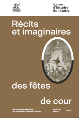 Revue d'histoire du théâtre, n° 282, Récits et imaginaires des fêtes de cour (dir. M. Roussillon)