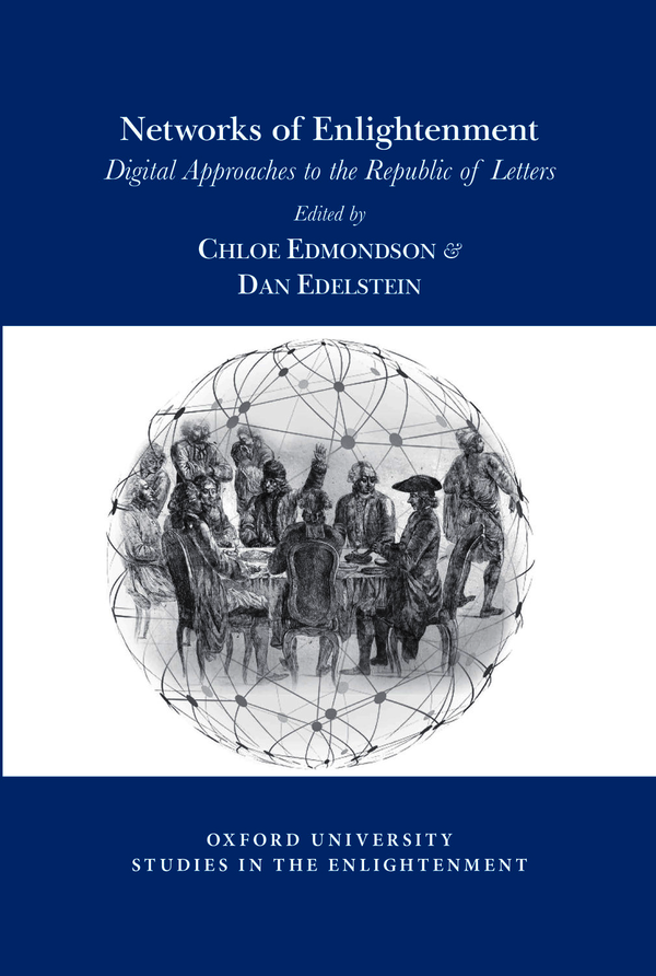 C. Edmondson, D. Edelstein (dir.), Networks of Enlightenment: Digital Approaches to the Republic of Letters