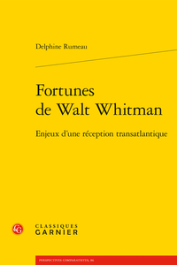 D. Rumeau Fortunes de Walt Whitman. Enjeux d'une réception transatlantique