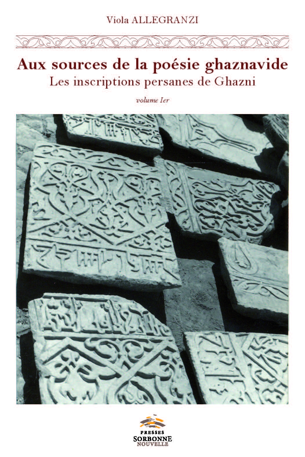 V. Allegranzi, Aux sources de la poésie ghaznavide. Les inscriptions persanes de Ghazni (Afghanistan, XI-XIIe s.)