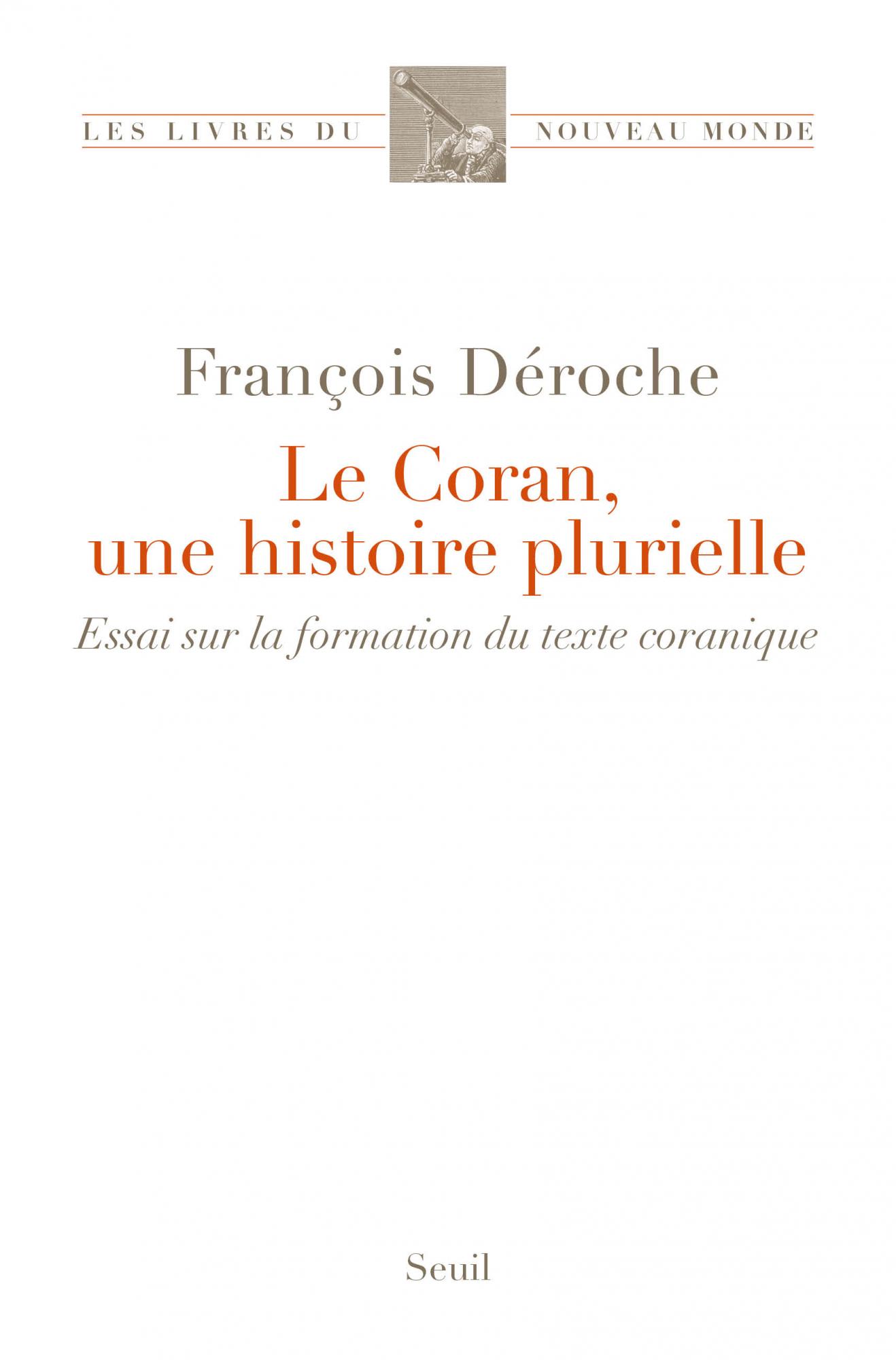 F. Déroche, Le Coran, une histoire plurielle. Essai sur la formation du texte coranique