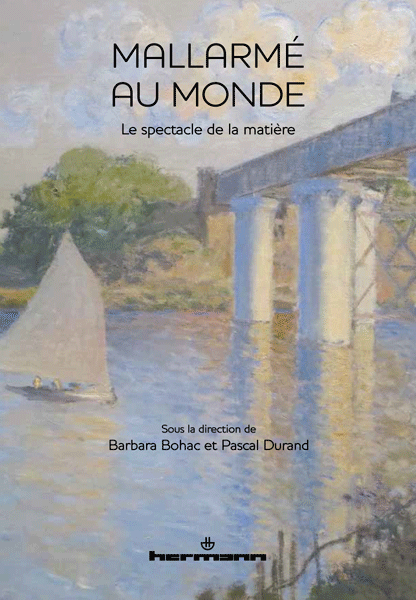 B. Bohac, P. Durand (dir.), Mallarmé au monde, Le spectacle de la matière